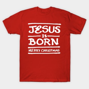 Jesus is born - Merry Christmas B T-Shirt